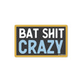 Bat Shit Crazy Sicker
