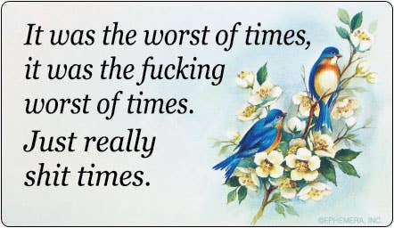 Ephemera - STICKER: It was the worst of times, it was the fucking worst