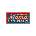 Good Southerner - Mama Ain't Playin' Sticker
