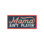 Good Southerner - Mama Ain't Playin' Sticker