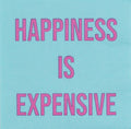 Mary Phillips Designs - NAPKIN- HAPPINESS IS EXPENSIVE!