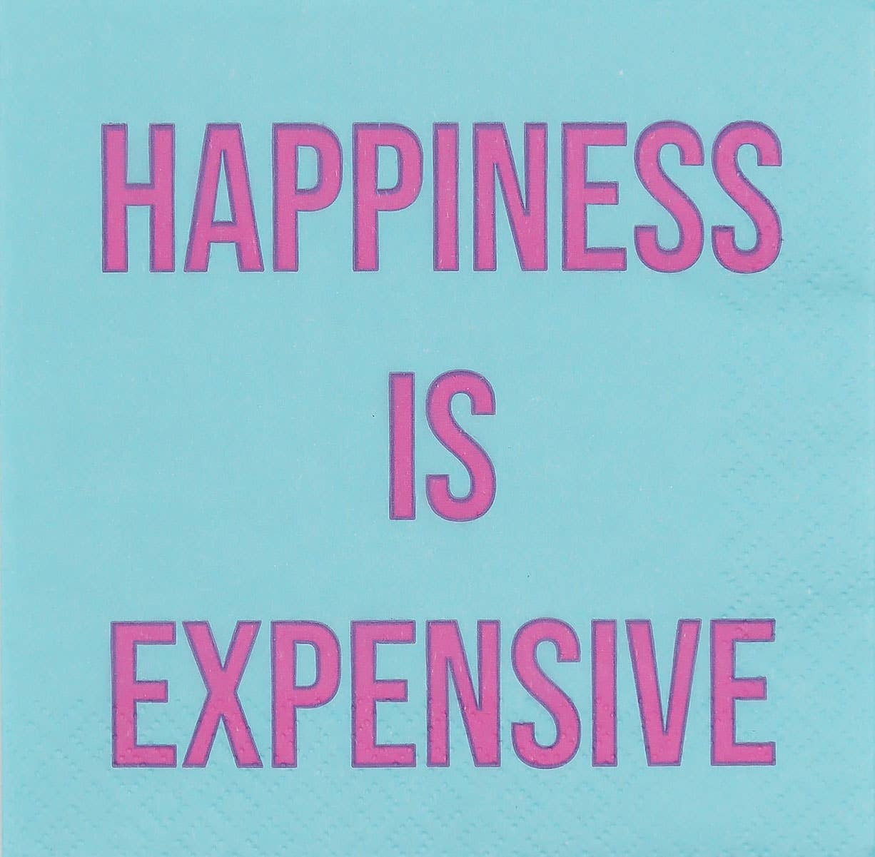 Mary Phillips Designs - NAPKIN- HAPPINESS IS EXPENSIVE!
