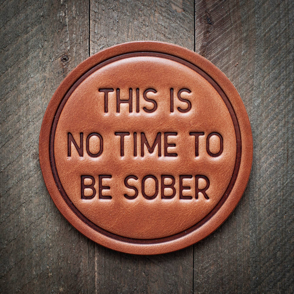 Sugarhouse Leather - This is No Time to be Sober Leather Coaster