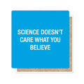Funatic - About Face Designs - Nice Enough Merch Co - Science Doesn't Care Coaster | About Face Designs